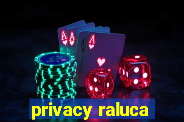 privacy raluca